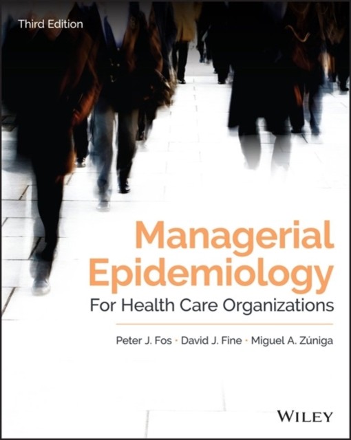 Managerial Epidemiology for Health Care Organizati ons, Third Edition