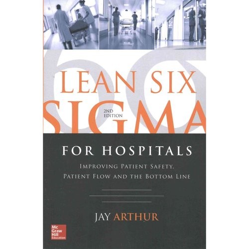 Lean Six Sigma for Hospitals: Improving Patient Safety, Pati