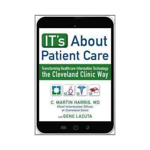 It's about Patient Care: Transforming Healthcare Information Technology the Cleveland Clinic Way