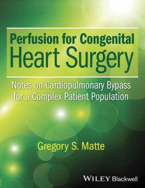 Perfusion for Congenital Heart Surgery: Notes on Cardiopulmonary Bypass for a Complex Patient Population