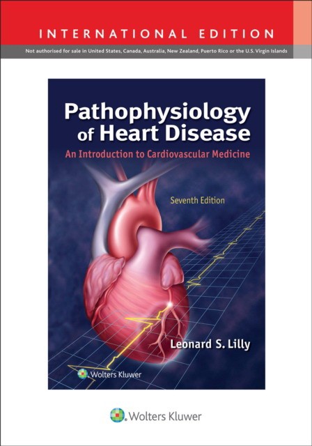 Pathophysiology of Heart Disease: An Introduction to Cardiovascular Medicine, Edition: 7