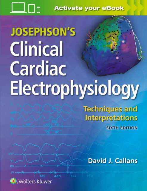 Josephson's Clinical Cardiac Electrophysiology: Techniques and Interpretations