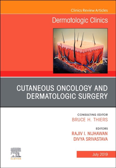 Cutaneous Oncology And Dermatologic Surgery, An Issue Of Dermatologicclinics,37-3