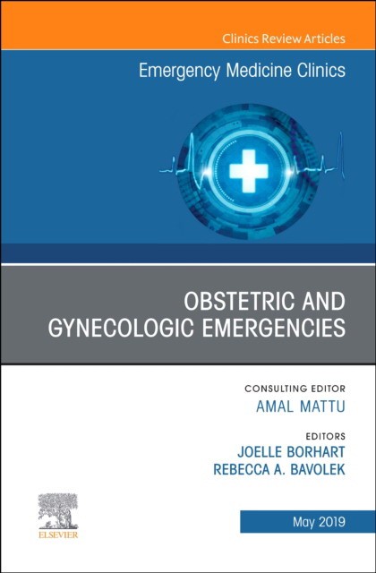 Obstetric And Gynecologic Emergencies, An Issue Of Emergency Medicineclinics Of North America,37-2