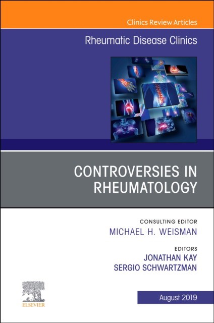 Controversies In Rheumatology,An Issue Of Rheumatic Disease Clinics Of North America,45-3