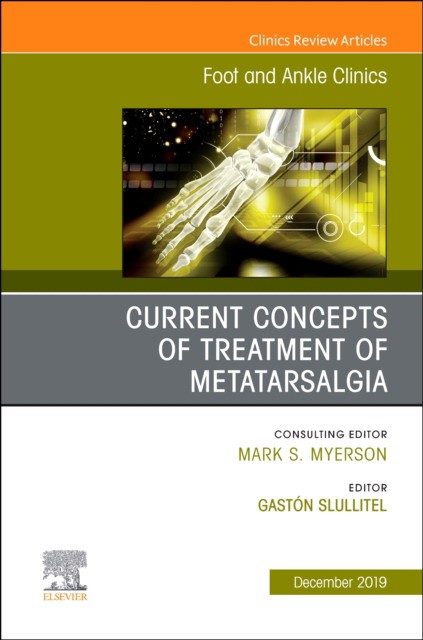 Current Concepts Of Treatment Of Metatarsalgia, An Issue Of Foot And Ankle Clinics Of North America,24-4
