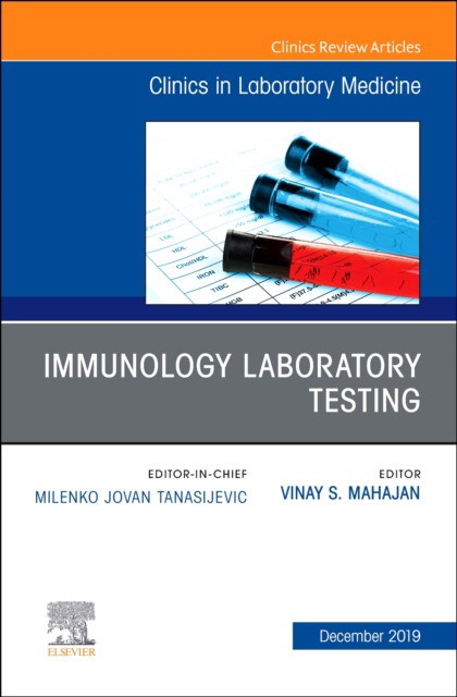 Immunology Laboratory Testing,An Issue Of The Clinics In Laboratory Medicine,39-4