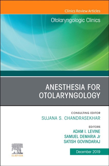 Anesthesia In Otolaryngology ,An Issue Of Otolaryngologic Clinics Of North America,52-6