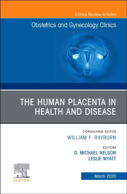 The Human Placenta In Health And Disease , An Issue Of Obstetrics Andgynecology Clinics,47-1