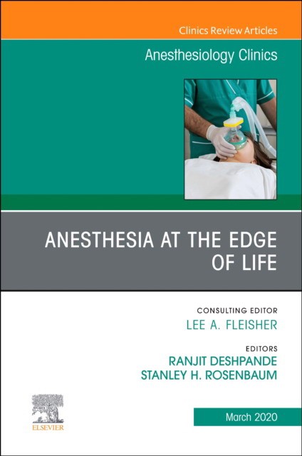 Anesthesia At The Edge Of Life,An Issue Of Anesthesiology Clinics,38-1