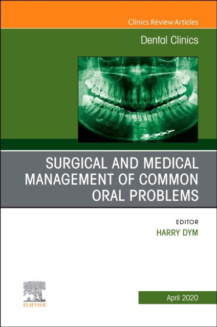 Surgical And Medical Management Of Common Oral Problems, An Issue Of Dental Clinics Of North America,64-2