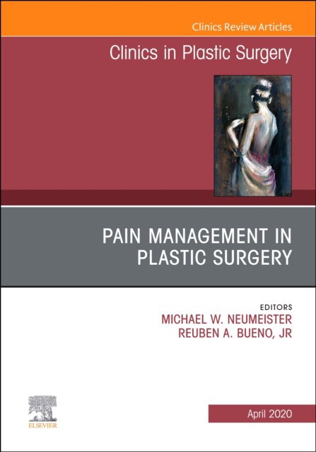 Pain Management In Plastic Surgery An Issue Of Clinics In Plastic Surgery,47-2