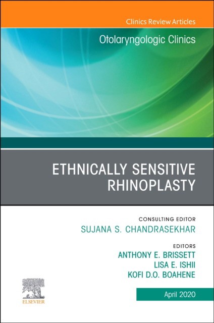 Ethnically Sensitive Rhinoplasty, An Issue Of Otolaryngologic Clinicsof North America, An Issue Of Otolaryngologic Clinics Of North America,53-2