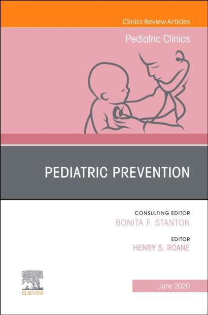 Pediatric Prevention, An Issue Of Pediatric Clinics Of North America,67-3