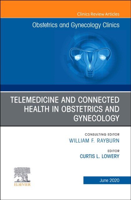 Telemedicine And Connected Health In Obstetrics And Gynecology,An Issue Of Obstetrics And Gynecology Clinics,47-2