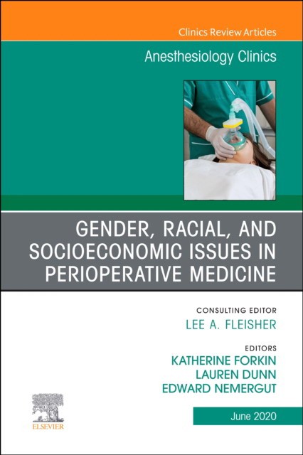 Gender, Racial, And Socioeconomic Issues In Perioperative Medicine , An Issue Of Anesthesiology Clinics,38-2