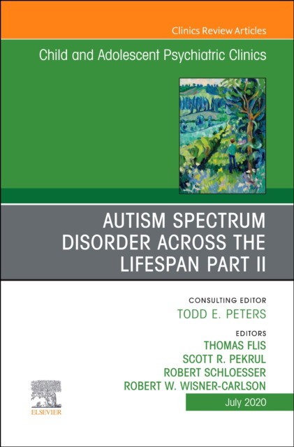 Autism Spectrum Disorder Across The Lifespan Part Ii, An Issue Of Child And Adolescent Psychiatric Clinics Of North America,29-3