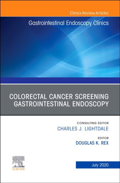 Colorectal Cancer Screening An Issue Of Gastrointestinal Endoscopy Clinics,30-3