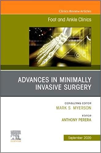 Advances In Minimally Invasive Surgery, An Issue Of Foot And Ankle Clinics Of North America,25-3