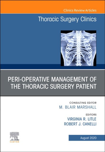 Peri-Operative Management Of The Thoracic Patient, An Issue Of Thoracic Surgery Clinics,30-3