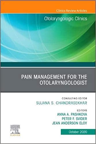 Pain Management For The Otolaryngologist An Issue Of Otolaryngologic Clinics Of North America,53-5