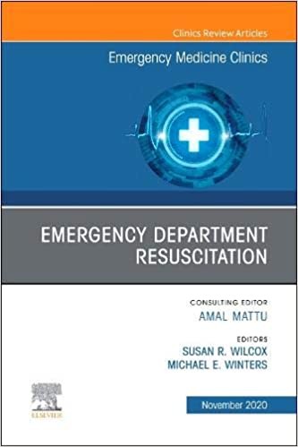 Emergency Department Resuscitation, An Issue Of Emergency Medicine Clinics Of North America