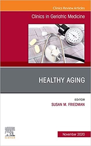 Healthy Aging, An Issue Of Clinics In Geriatric Medicine,36-4