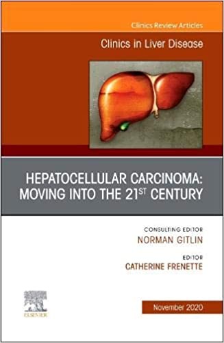 Hepatocellular Carcinoma: Moving Into The 21St Century , An Issue Of Clinics In Liver Disease,24-4