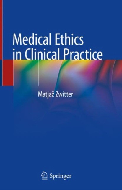 Medical Ethics in Clinical Practice, 1st ed Springer, ГЕРМАНИЯ, 2019