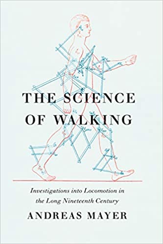 The Science of Walking: Investigations Into Locomotion in the Long Nineteenth Century